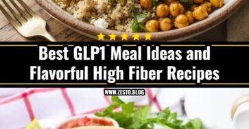 Easy GLP1 Meal Ideas and Flavorful High Fiber Recipes